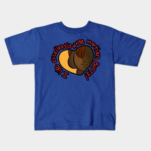 I Like excellently huge martian butts Kids T-Shirt by NeaandTheBeard